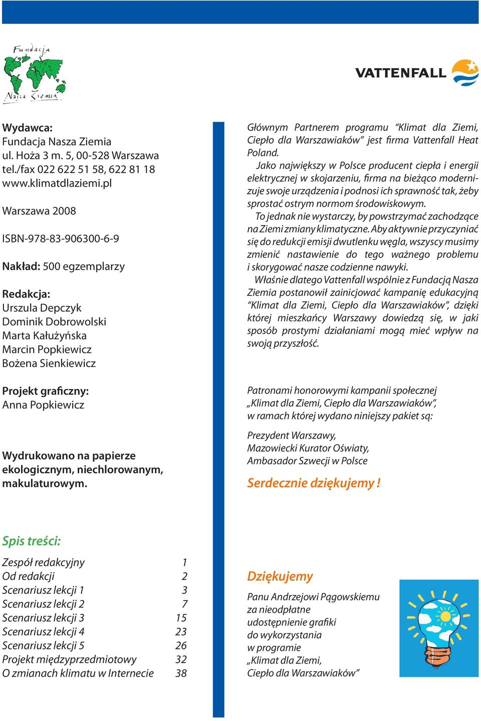 Wydrukowano na papierze ekologicznym, niechlorowanym, makulaturowym. Głównym Partnerem programu Klimat dla Ziemi, Ciepło dla Warszawiaków jest firma Vattenfall Heat Poland.