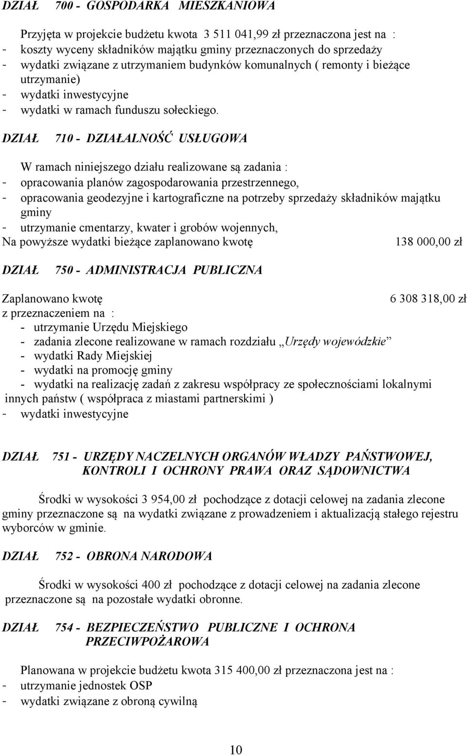 710 - ALNOŚĆ USŁUGOWA W ramach niniejszego działu realizowane są zadania : - opracowania planów zagospodarowania przestrzennego, - opracowania geodezyjne i kartograficzne na potrzeby sprzedaży