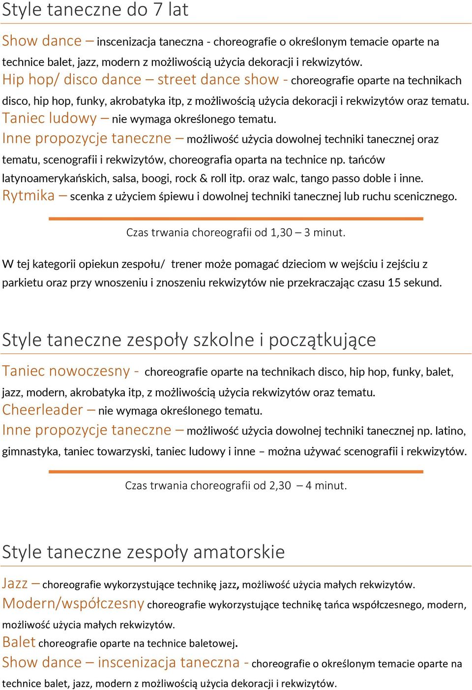 Taniec ludowy nie wymaga określonego tematu. Inne propozycje taneczne możliwość użycia dowolnej techniki tanecznej oraz tematu, scenografii i rekwizytów, choreografia oparta na technice np.