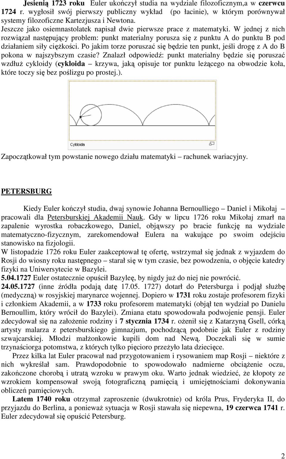 W jednej z nich rozwiązał następujący problem: punkt materialny porusza się z punktu A do punktu B pod działaniem siły cięŝkości.