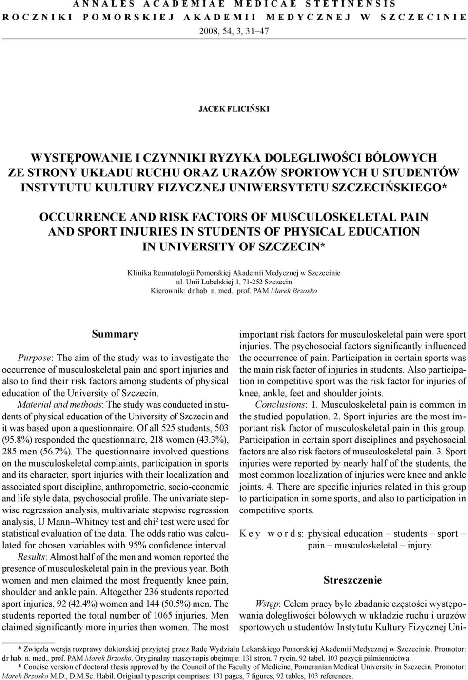 EDUCATION IN UNIVERSITY OF SZCZECIN* Klinika Reumatologii Pomorskiej Akademii Medycznej w Szczecinie ul. Unii Lubelskiej 1, 71-252 Szczecin Kierownik: dr hab. n. med., prof.