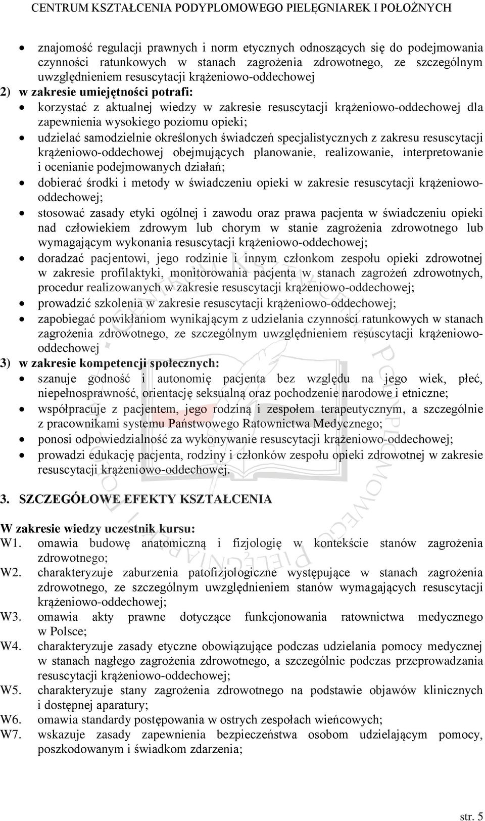 specjalistycznych z zakresu resuscytacji krążeniowo-oddechowej obejmujących planowanie, realizowanie, interpretowanie i ocenianie podejmowanych działań; dobierać środki i metody w świadczeniu opieki