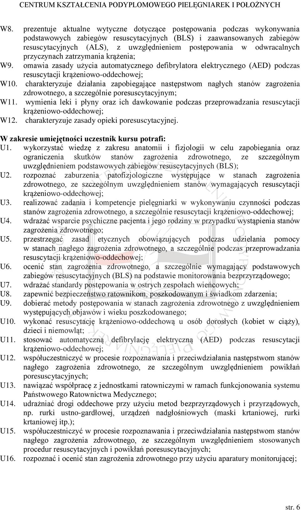 charakteryzuje działania zapobiegające następstwom nagłych stanów zagrożenia zdrowotnego, a szczególnie poresuscytacyjnym; W11.