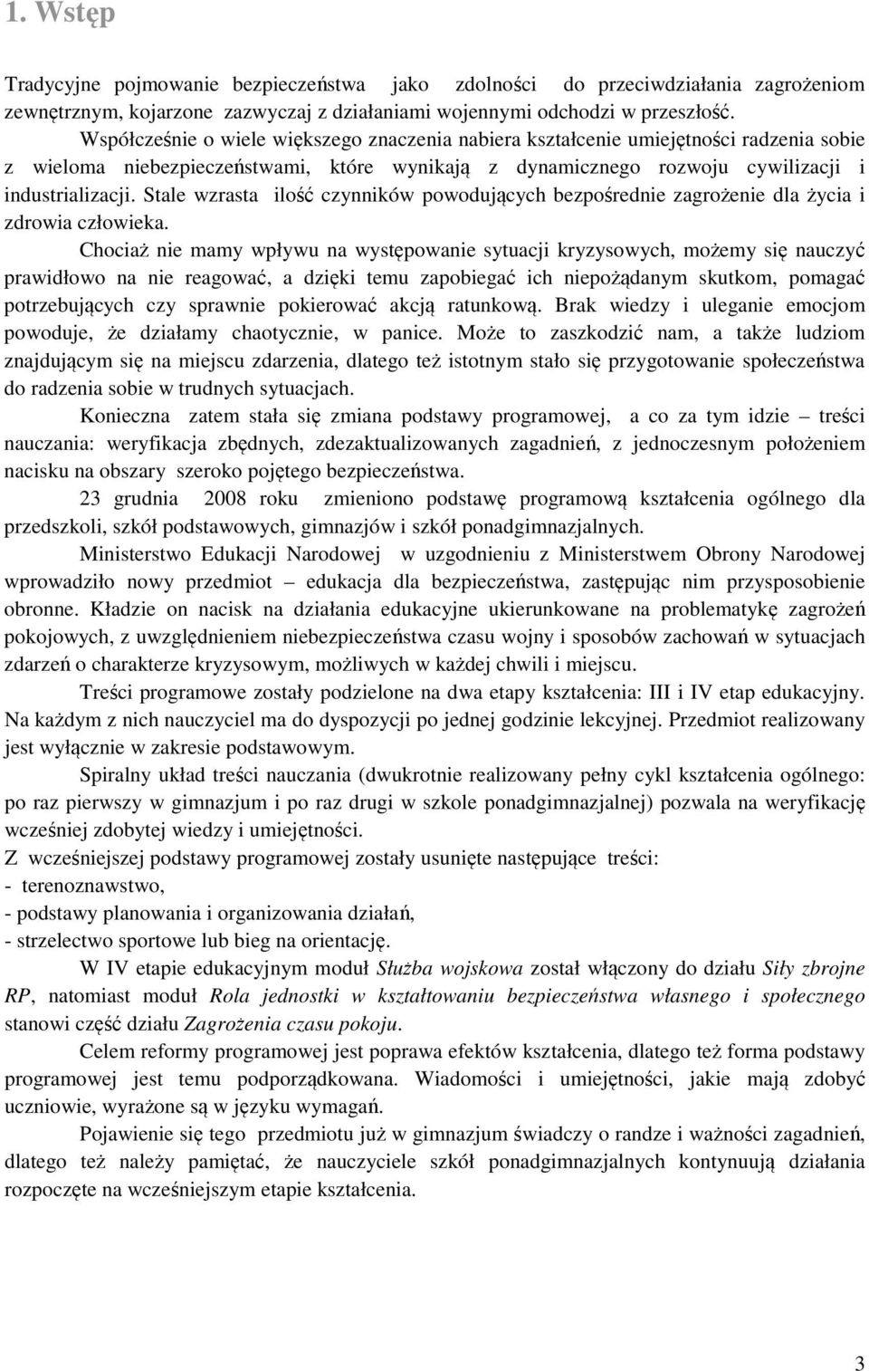 Stale wzrasta ilość czynników powodujących bezpośrednie zagrożenie dla życia i zdrowia człowieka.