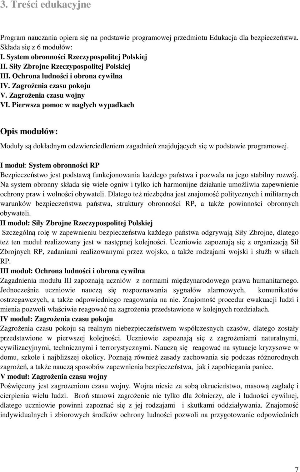 Pierwsza pomoc w nagłych wypadkach Opis modułów: Moduły są dokładnym odzwierciedleniem zagadnień znajdujących się w podstawie programowej.