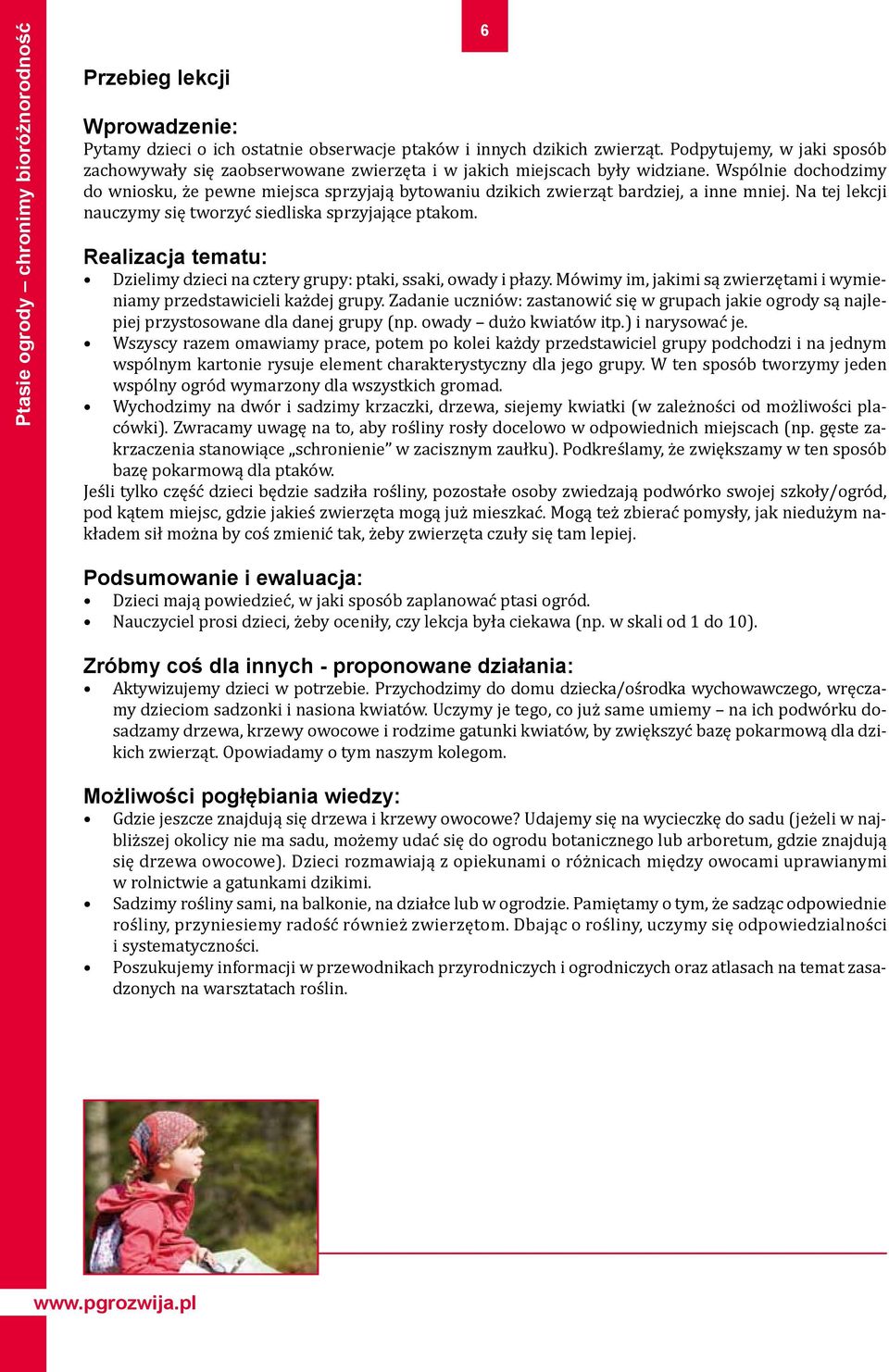 Wspólnie dochodzimy do wniosku, że pewne miejsca sprzyjają bytowaniu dzikich zwierząt bardziej, a inne mniej. Na tej lekcji nauczymy się tworzyć siedliska sprzyjające ptakom.
