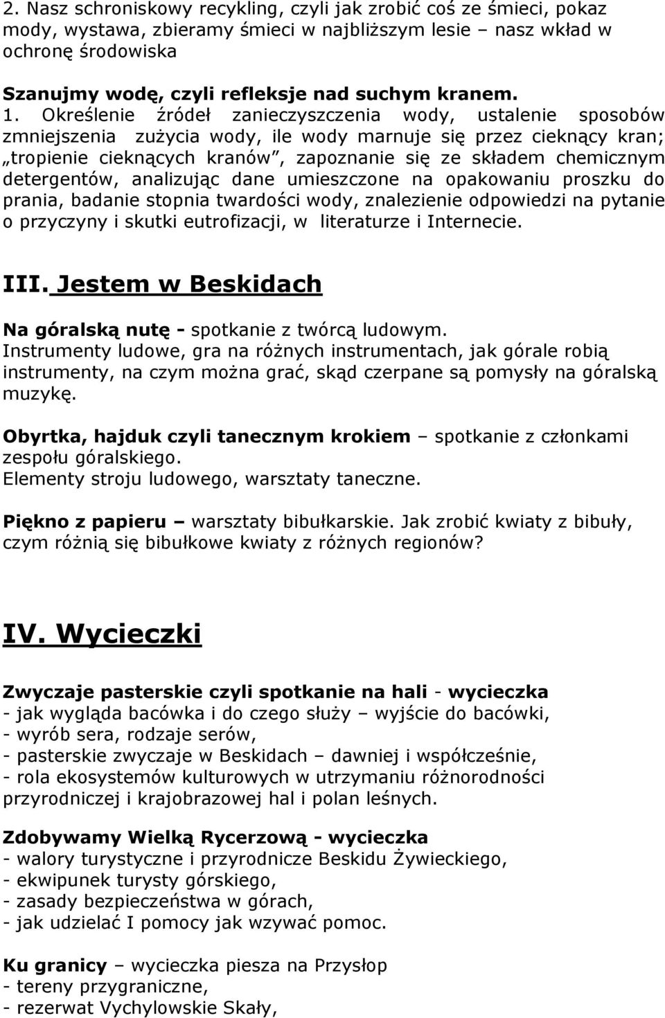 Określenie źródeł zanieczyszczenia wody, ustalenie sposobów zmniejszenia zużycia wody, ile wody marnuje się przez cieknący kran; tropienie cieknących kranów, zapoznanie się ze składem chemicznym