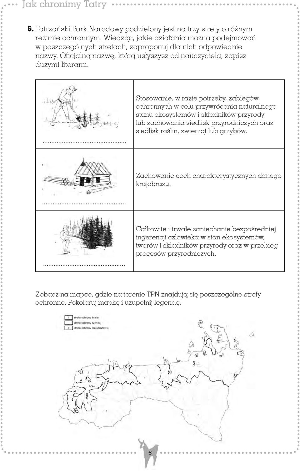 ... Stosowanie, w razie potrzeby, zabiegów ochronnych w celu przywrócenia naturalnego stanu ekosystemów i składników przyrody lub zachowania siedlisk przyrodniczych oraz siedlisk roślin, zwierząt lub