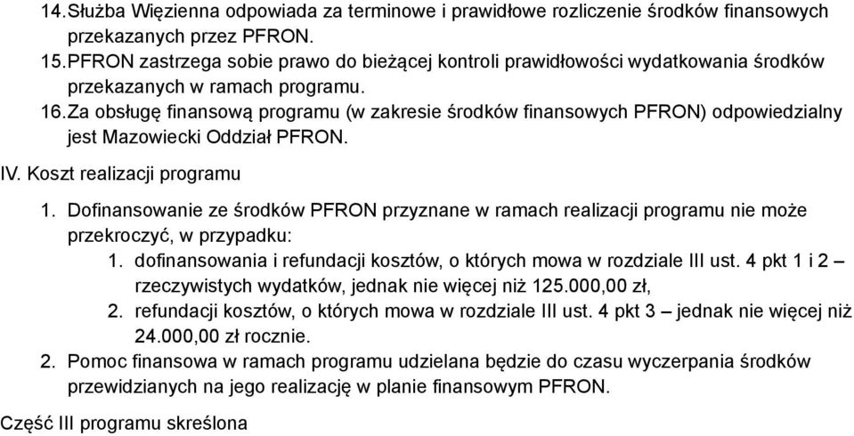 Za obsługę finansową programu (w zakresie środków finansowych PFRON) odpowiedzialny jest Mazowiecki Oddział PFRON. IV. Koszt realizacji programu 1.