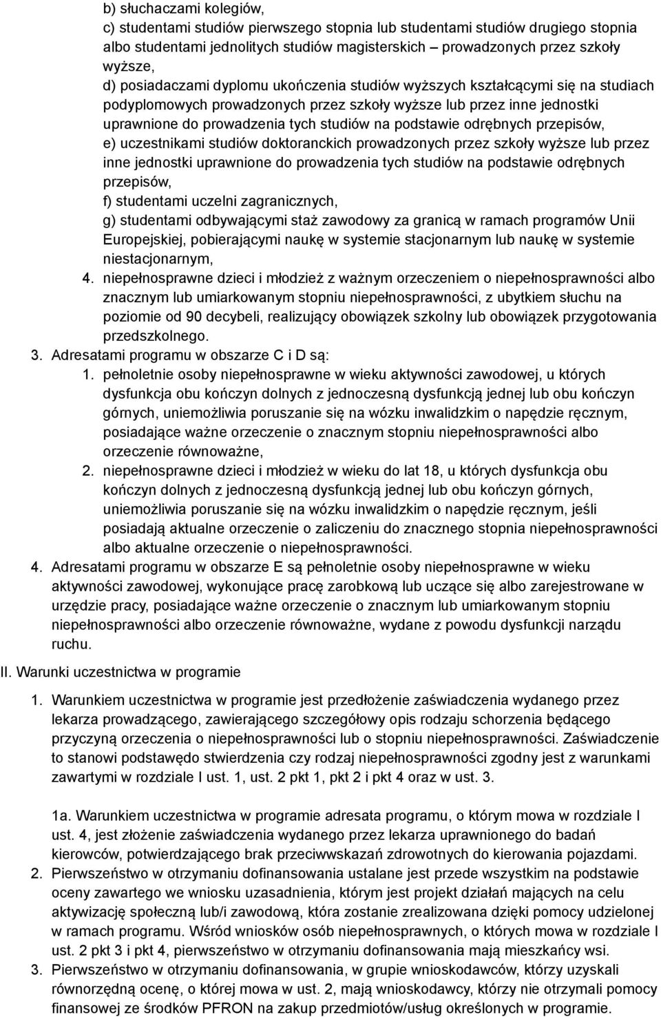 podstawie odrębnych przepisów, e) uczestnikami studiów doktoranckich prowadzonych przez szkoły wyższe lub przez inne jednostki uprawnione do prowadzenia tych studiów na podstawie odrębnych przepisów,