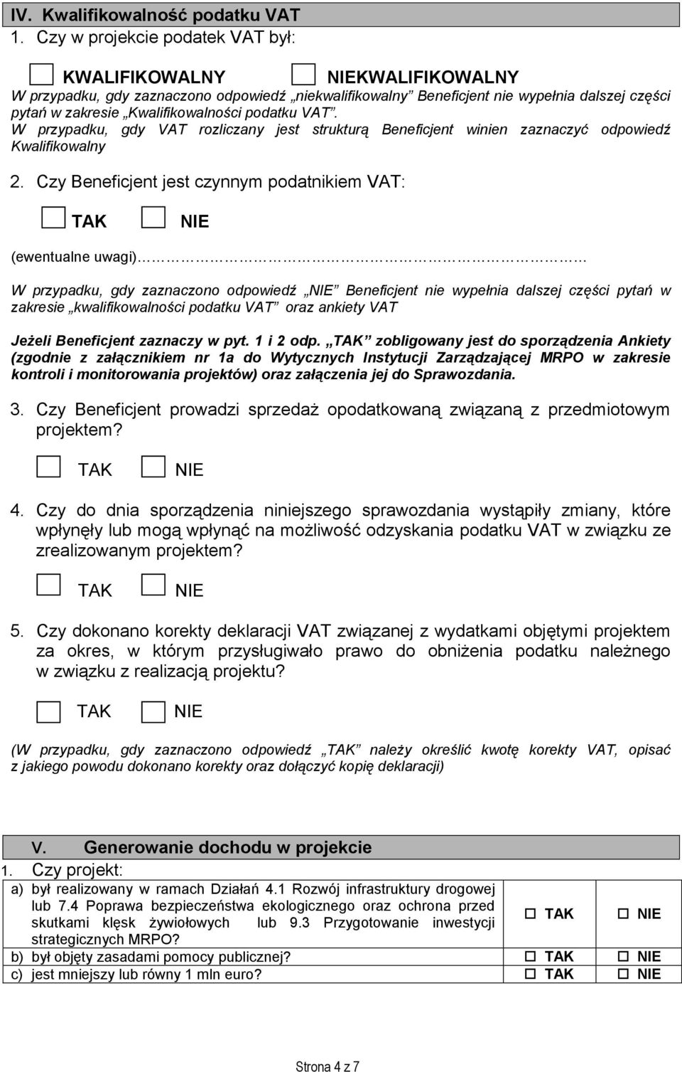 podatku VAT. W przypadku, gdy VAT rozliczany jest strukturą Beneficjent winien zaznaczyć odpowiedź Kwalifikowalny 2.