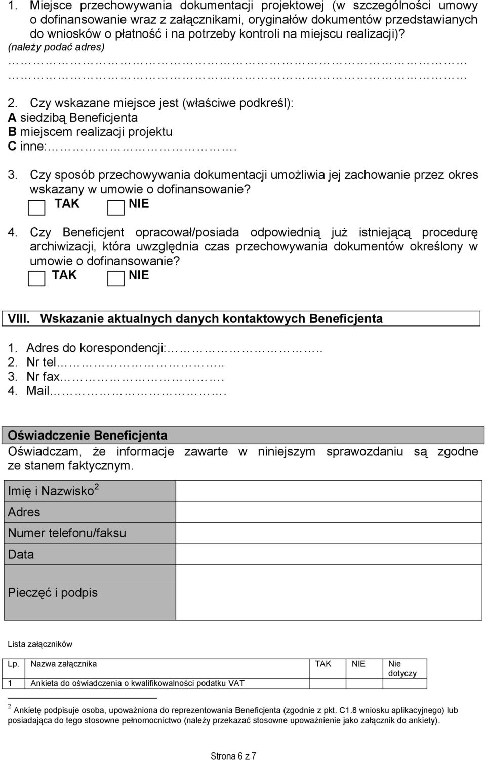 Czy sposób przechowywania dokumentacji umożliwia jej zachowanie przez okres wskazany w umowie o dofinansowanie? 4.