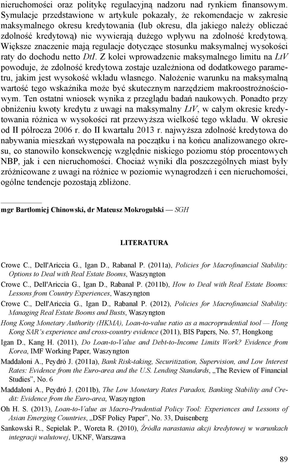 zdolność kredytową. Większe znaczenie mają regulacje dotyczące stosunku maksymalnej wysokości raty do dochodu netto DtI.