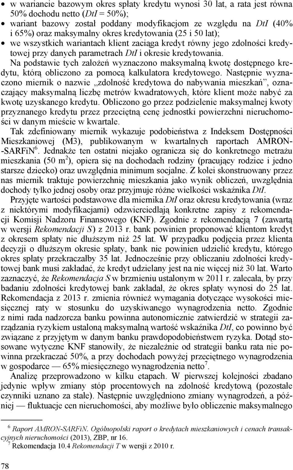Na podstawie tych założeń wyznaczono maksymalną kwotę dostępnego kredytu, którą obliczono za pomocą kalkulatora kredytowego.