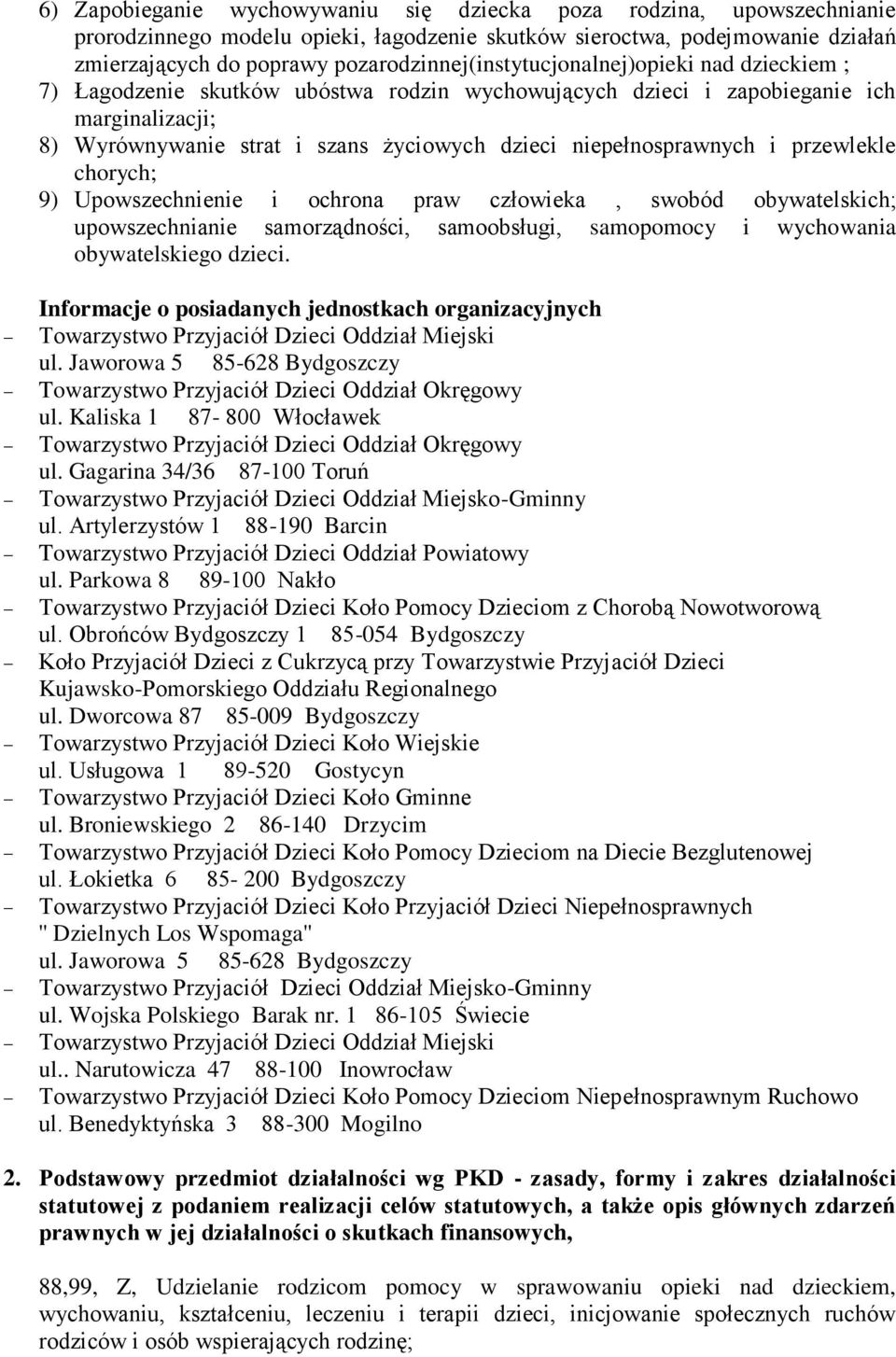niepełnosprawnych i przewlekle chorych; 9) Upowszechnienie i ochrona praw człowieka, swobód obywatelskich; upowszechnianie samorządności, samoobsługi, samopomocy i wychowania obywatelskiego dzieci.