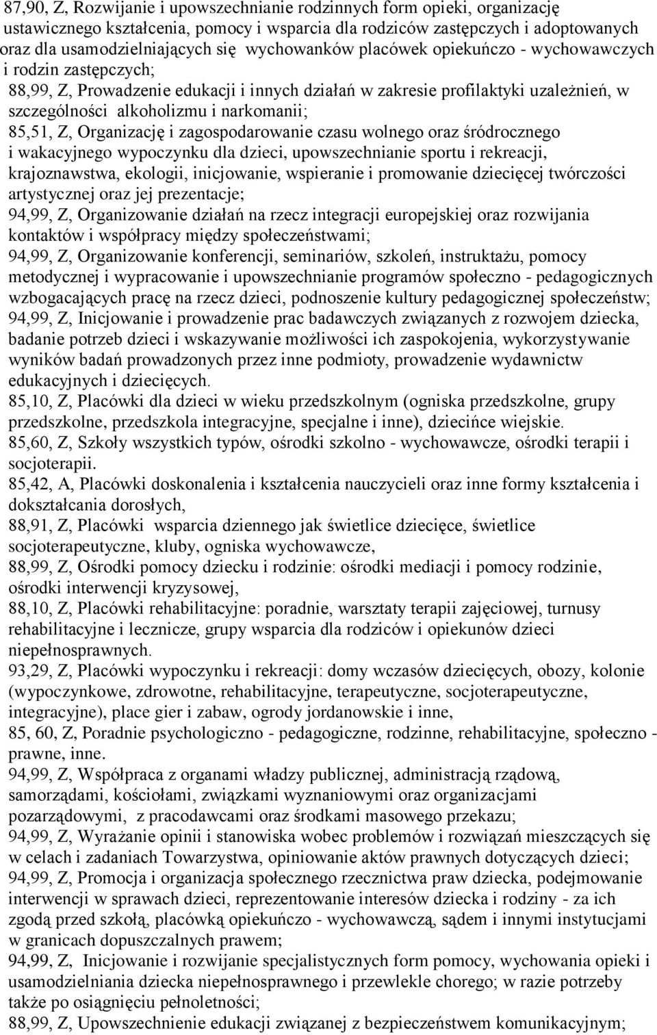 85,51, Z, Organizację i zagospodarowanie czasu wolnego oraz śródrocznego i wakacyjnego wypoczynku dla dzieci, upowszechnianie sportu i rekreacji, krajoznawstwa, ekologii, inicjowanie, wspieranie i