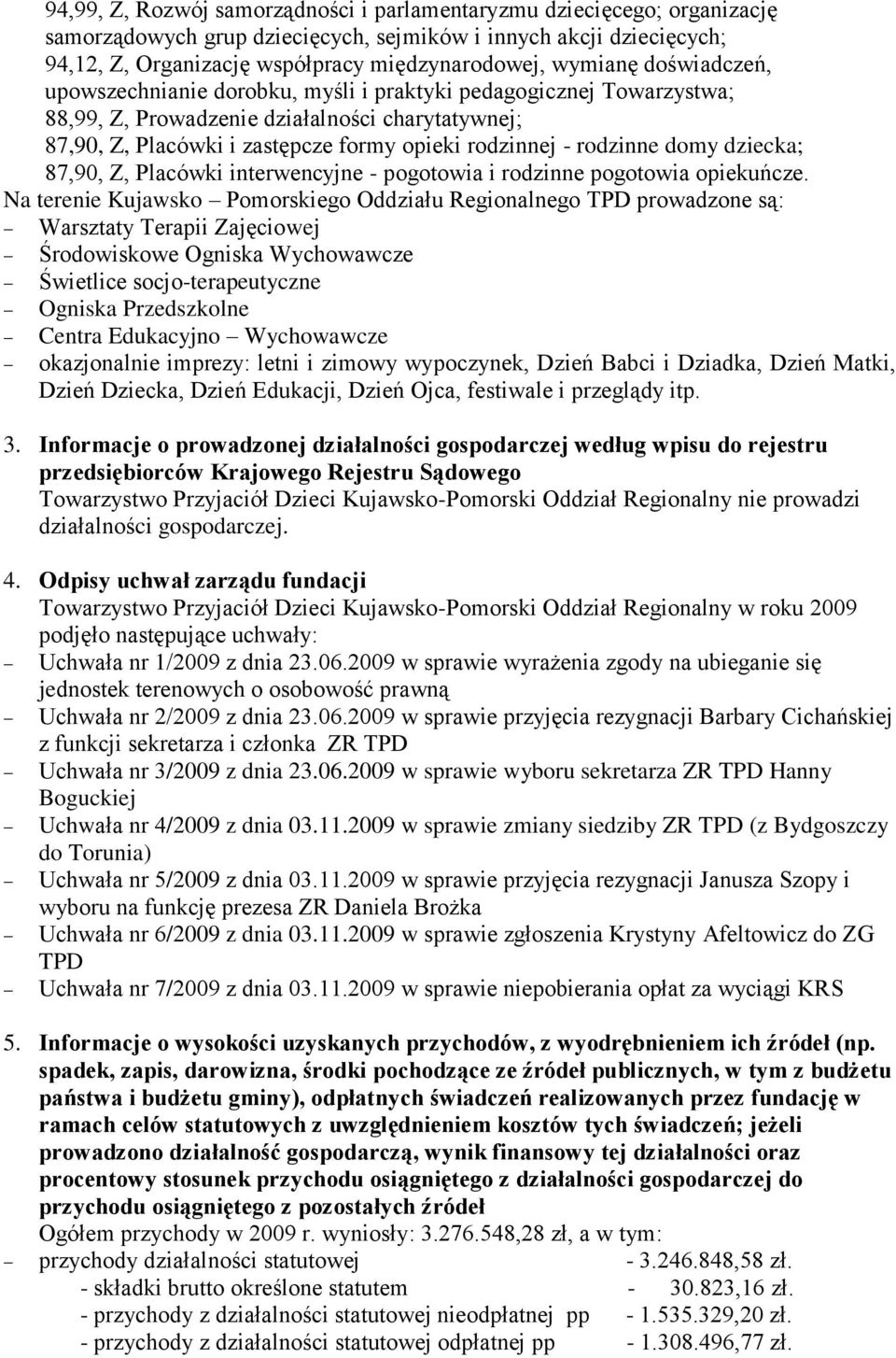 rodzinne domy dziecka; 87,90, Z, Placówki interwencyjne - pogotowia i rodzinne pogotowia opiekuńcze.