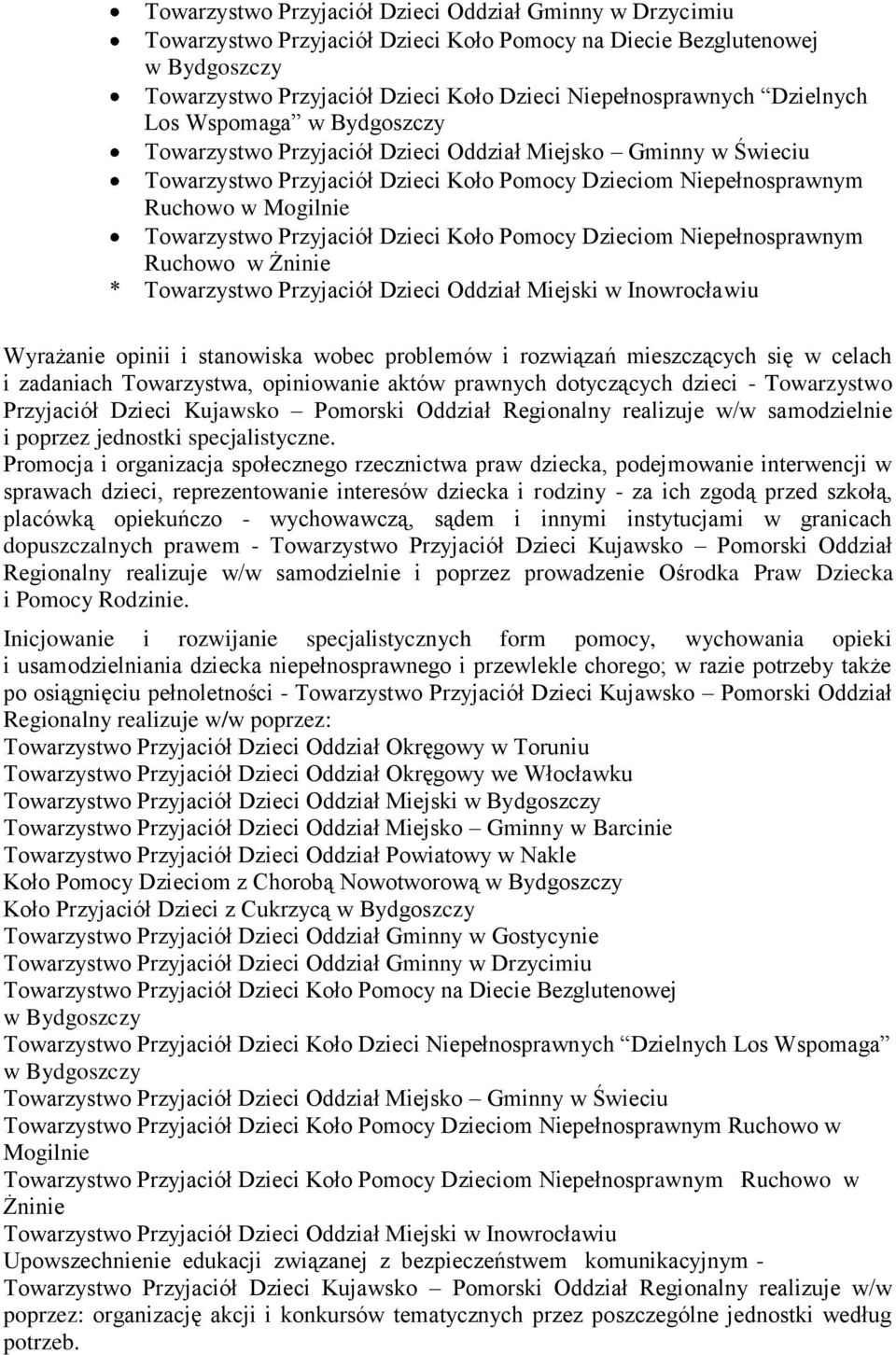 Pomocy Dzieciom Niepełnosprawnym Ruchowo w Żninie * Towarzystwo Przyjaciół Dzieci Oddział Miejski w Inowrocławiu Wyrażanie opinii i stanowiska wobec problemów i rozwiązań mieszczących się w celach i