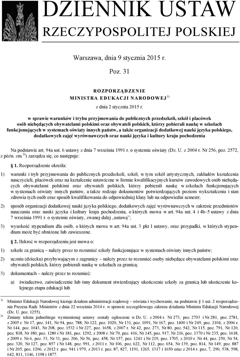 systemach oświaty innych państw, a także organizacji dodatkowej nauki języka polskiego, dodatkowych zajęć wyrównawczych oraz nauki języka i kultury kraju pochodzenia Na podstawie art. 94a ust.