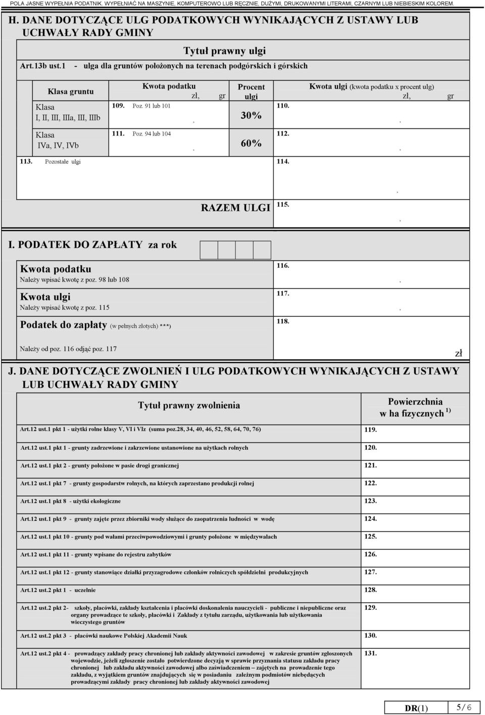 1 - ulga dla untów położonych na terenach podgórskich i górskich Klasa untu Klasa I II III IIIa III IIIb Klasa IVa IV IVb zł 109. Poz. 91 lub 101 111. Poz. 94 lub 104 Procent ulgi 30% 60% 113.