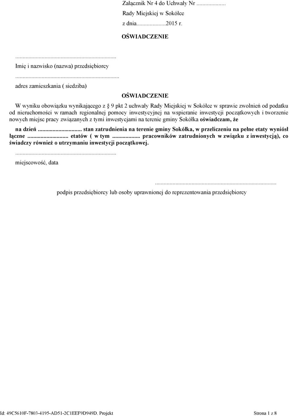 inwestycyjnej na wspieranie inwestycji początkowych i tworzenie nowych miejsc pracy związanych z tymi inwestycjami na terenie gminy Sokółka oświadczam, że na dzień.