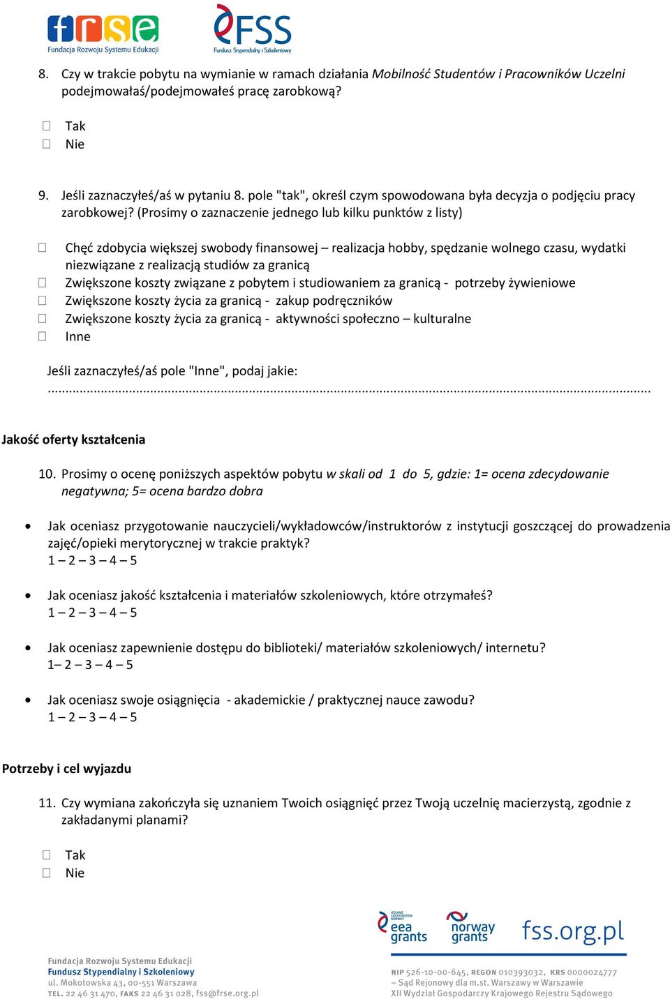 (Prosimy o zaznaczenie jednego lub kilku punktów z listy) Chęć zdobycia większej swobody finansowej realizacja hobby, spędzanie wolnego czasu, wydatki niezwiązane z realizacją studiów za granicą