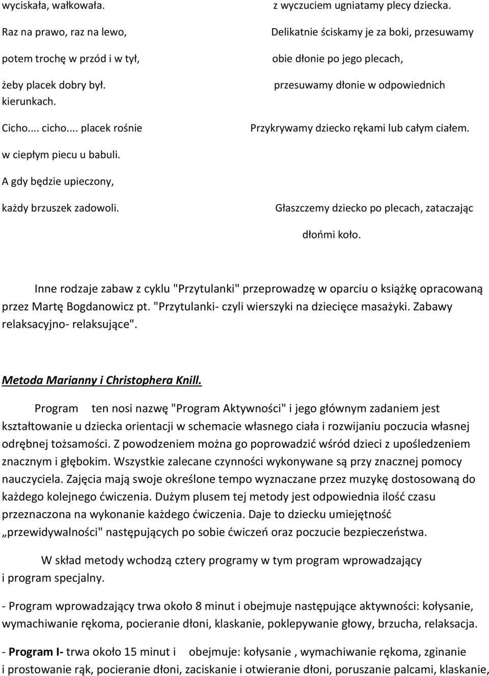 A gdy będzie upieczony, każdy brzuszek zadowoli. Głaszczemy dziecko po plecach, zataczając dłońmi koło.
