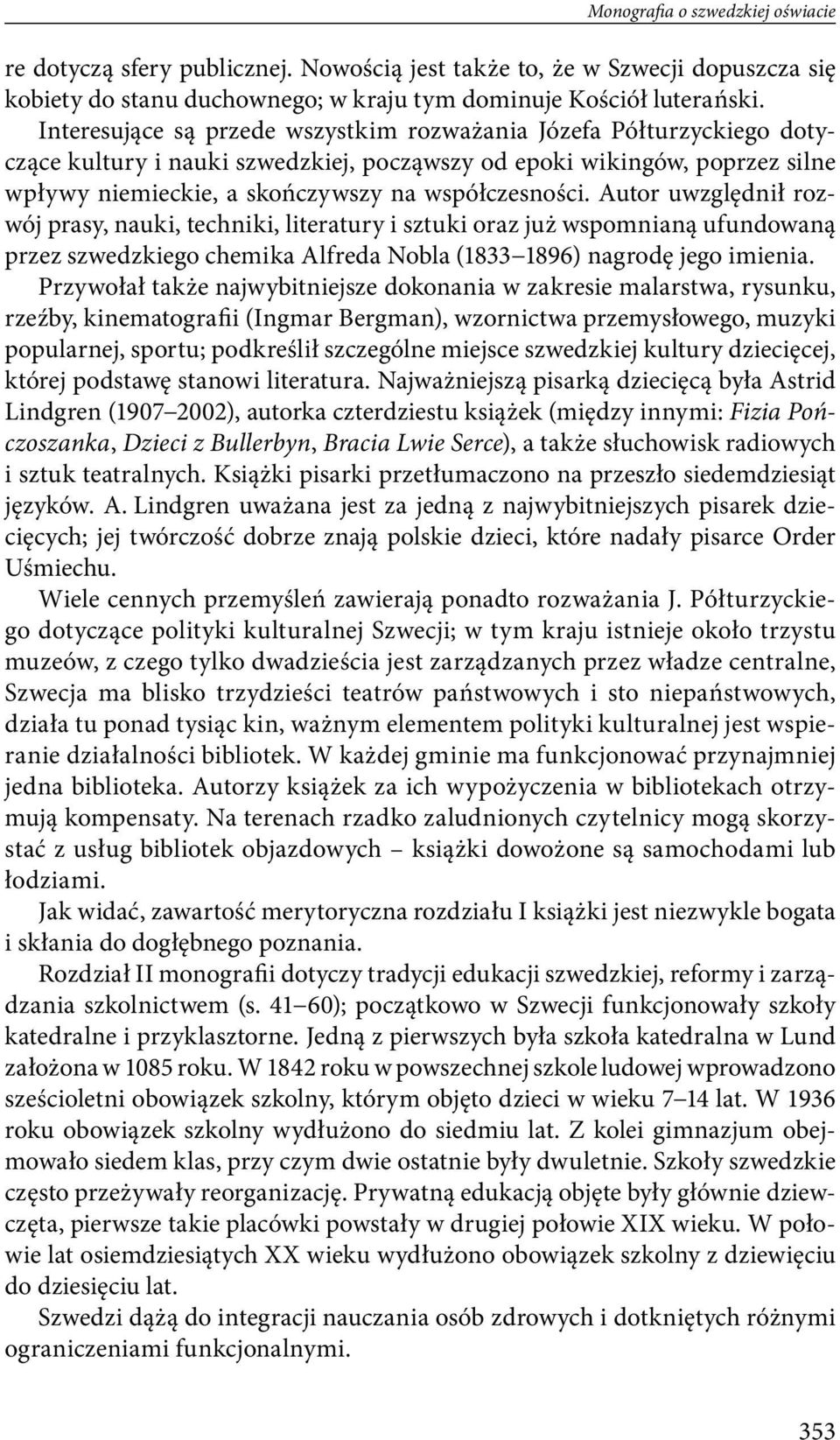 Autor uwzględnił rozwój prasy, nauki, techniki, literatury i sztuki oraz już wspomnianą ufundowaną przez szwedzkiego chemika Alfreda Nobla (1833 1896) nagrodę jego imienia.