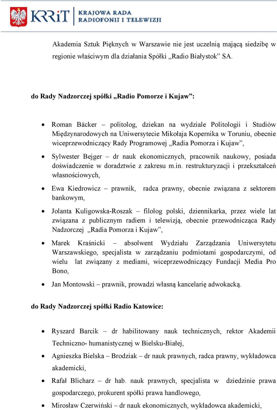 wiceprzewodniczący Rady Programowej Radia Pomorza i Kujaw, Sylwester Bejger dr nauk ekonomicznych, pracownik naukowy, posiada doświadczenie w doradztwie z zakresu m.in.