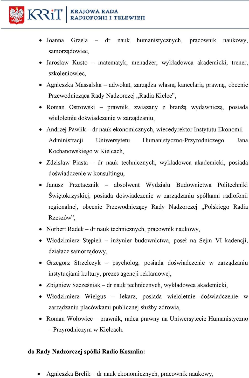 ekonomicznych, wiecedyrektor Instytutu Ekonomii Administracji Uniwersytetu Humanistyczno-Przyrodniczego Jana Kochanowskiego w Kielcach, Zdzisław Piasta dr nauk technicznych, wykładowca akademicki,