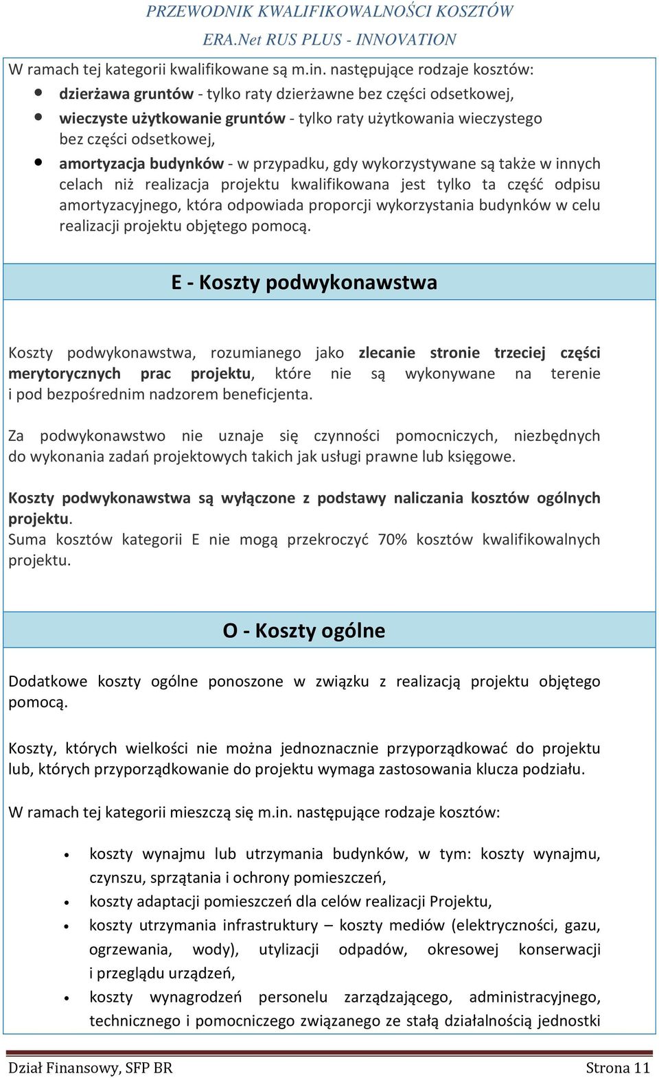 budynków - w przypadku, gdy wykorzystywane są także w innych celach niż realizacja projektu kwalifikowana jest tylko ta część odpisu amortyzacyjnego, która odpowiada proporcji wykorzystania budynków