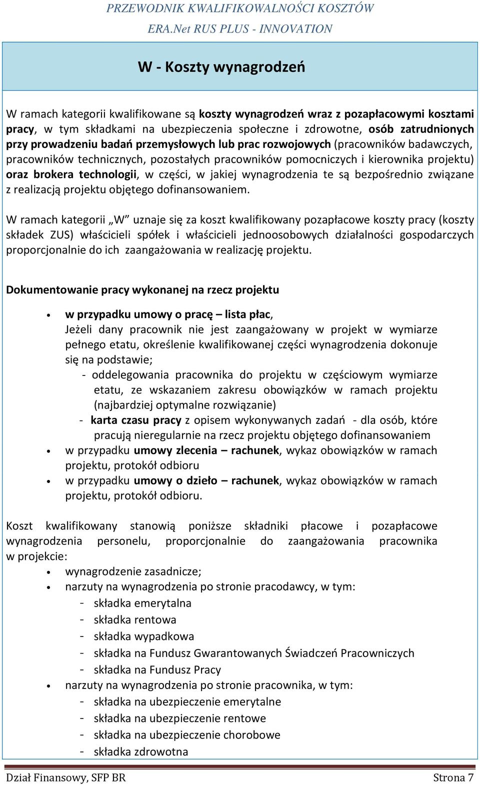 w jakiej wynagrodzenia te są bezpośrednio związane z realizacją projektu objętego dofinansowaniem.