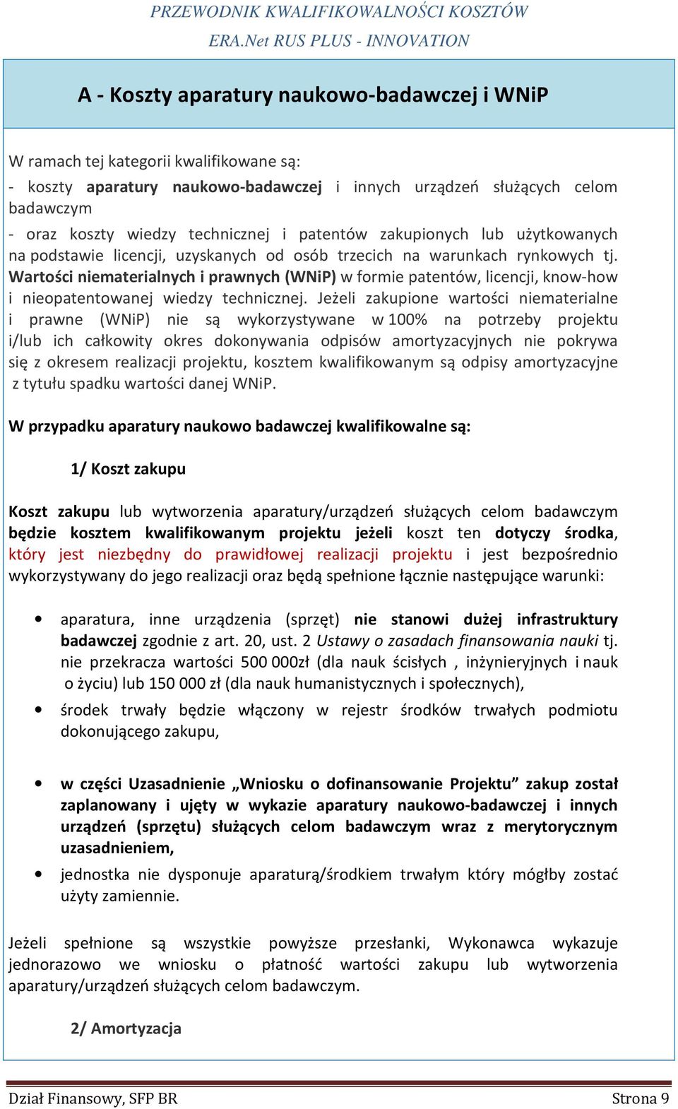 Wartości niematerialnych i prawnych (WNiP) w formie patentów, licencji, know-how i nieopatentowanej wiedzy technicznej.