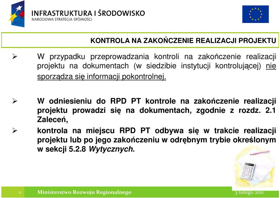 W odniesieniu do RPD PT kontrole na zakończenie realizacji projektu prowadzi się na dokumentach, zgodnie z rozdz. 2.