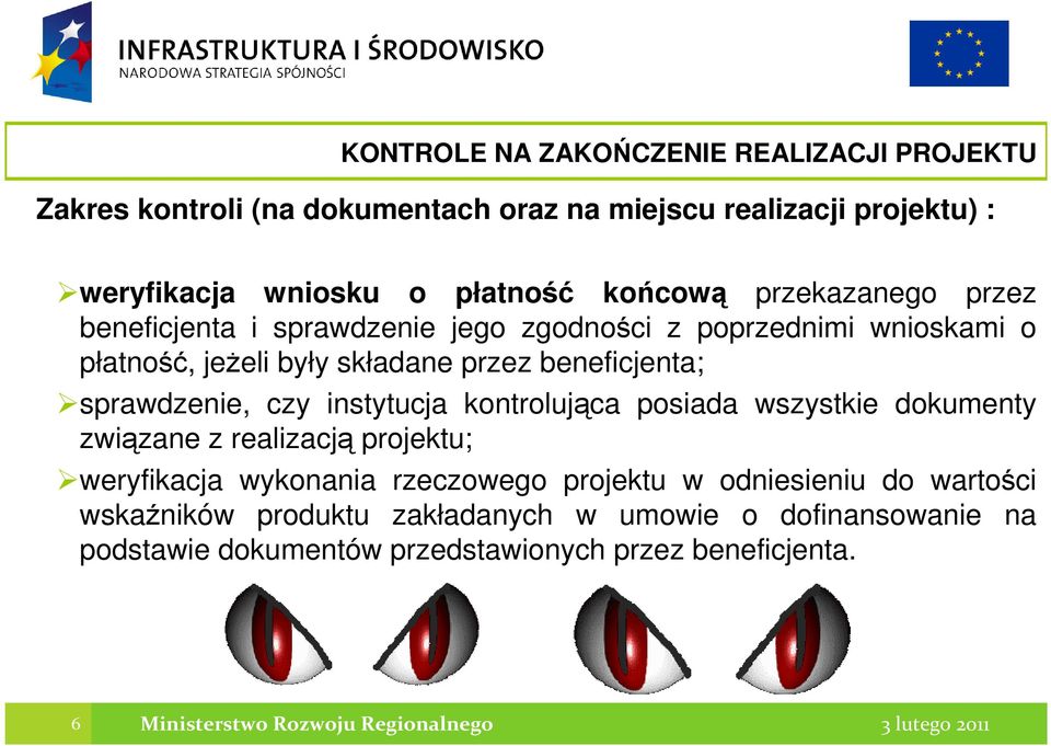 czy instytucja kontrolująca posiada wszystkie dokumenty związane z realizacją projektu; weryfikacja wykonania rzeczowego projektu w odniesieniu do