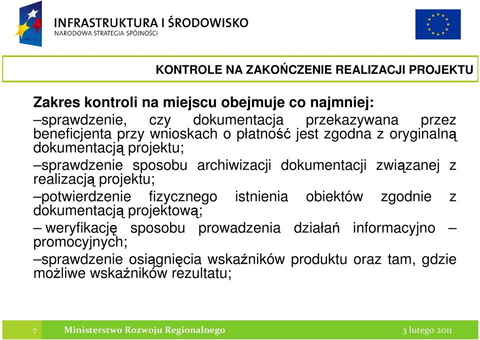 realizacją projektu; potwierdzenie fizycznego istnienia obiektów zgodnie z dokumentacją projektową; weryfikację sposobu prowadzenia działań