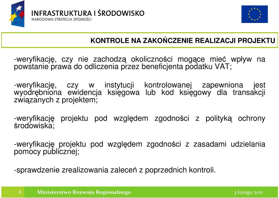 dla transakcji związanych z projektem; -weryfikację projektu pod względem zgodności z polityką ochrony środowiska; -weryfikację projektu pod