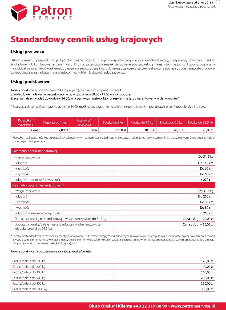 Ceny i warunki usług przewozu przesyłek realizowane poprzez usługę transportu drogowego uregulowane są niniejszym standardowym cennikiem krajowych usług przewozu.