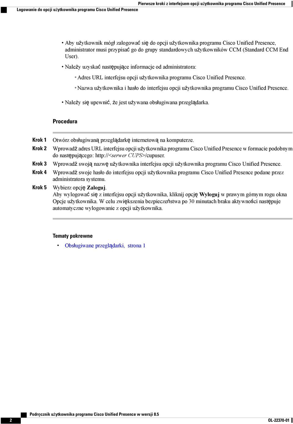 Należy uzyskać następujące informacje od administratora: Adres URL interfejsu opcji użytkownika programu Cisco Unified Presence.
