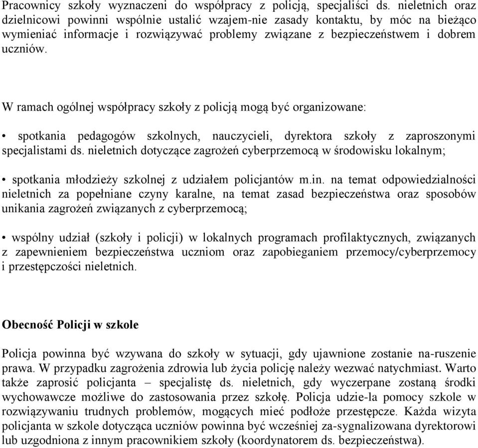 W ramach ogólnej współpracy szkoły z policją mogą być organizowane: spotkania pedagogów szkolnych, nauczycieli, dyrektora szkoły z zaproszonymi specjalistami ds.