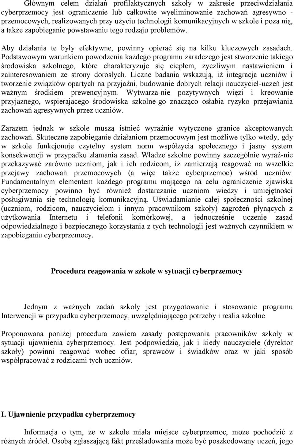 Podstawowym warunkiem powodzenia każdego programu zaradczego jest stworzenie takiego środowiska szkolnego, które charakteryzuje się ciepłem, życzliwym nastawieniem i zainteresowaniem ze strony