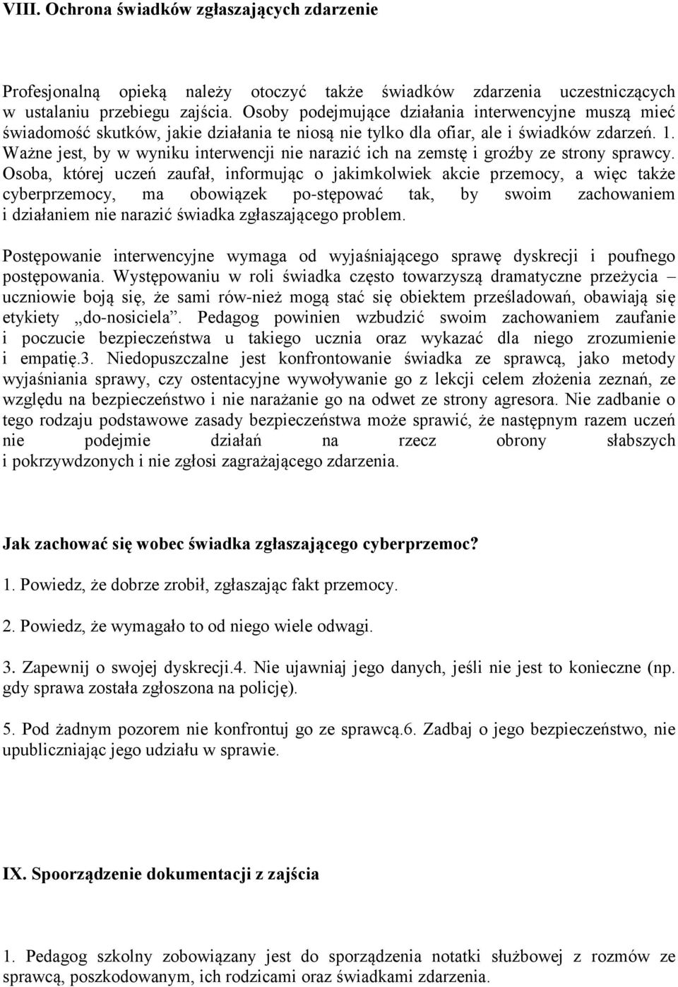 Ważne jest, by w wyniku interwencji nie narazić ich na zemstę i groźby ze strony sprawcy.