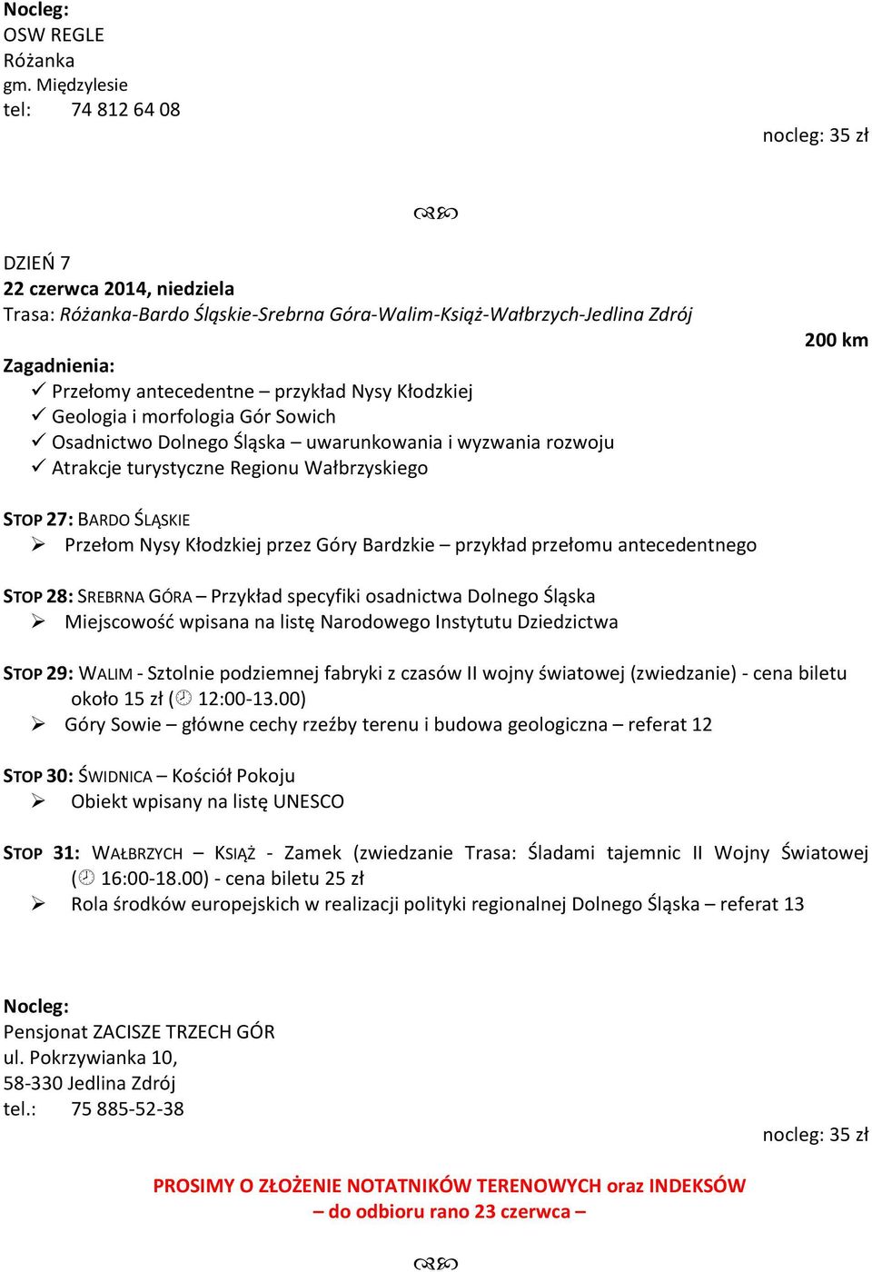 morfologia Gór Sowich Osadnictwo Dolnego Śląska uwarunkowania i wyzwania rozwoju Atrakcje turystyczne Regionu Wałbrzyskiego 200 km STOP 27: BARDO ŚLĄSKIE Przełom Nysy Kłodzkiej przez Góry Bardzkie