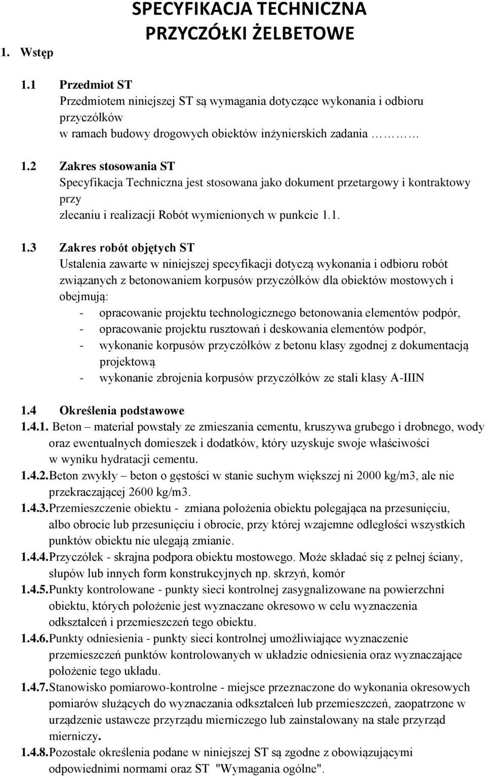2 Zakres stosowania ST Specyfikacja Techniczna jest stosowana jako dokument przetargowy i kontraktowy przy zlecaniu i realizacji Robót wymienionych w punkcie 1.