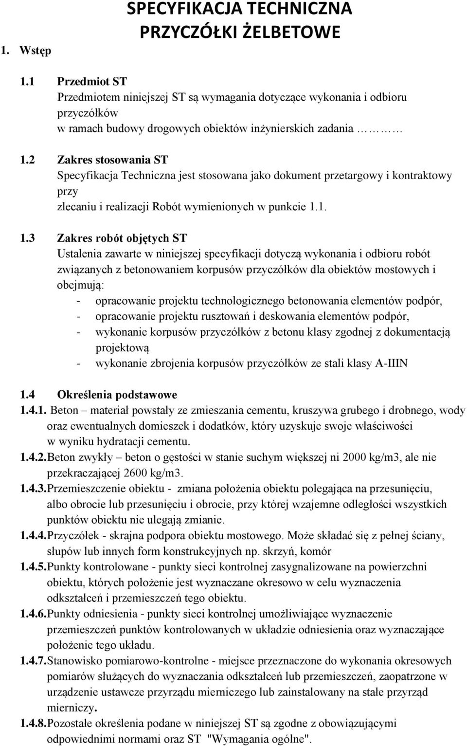 2 Zakres stosowania ST Specyfikacja Techniczna jest stosowana jako dokument przetargowy i kontraktowy przy zlecaniu i realizacji Robót wymienionych w punkcie 1.