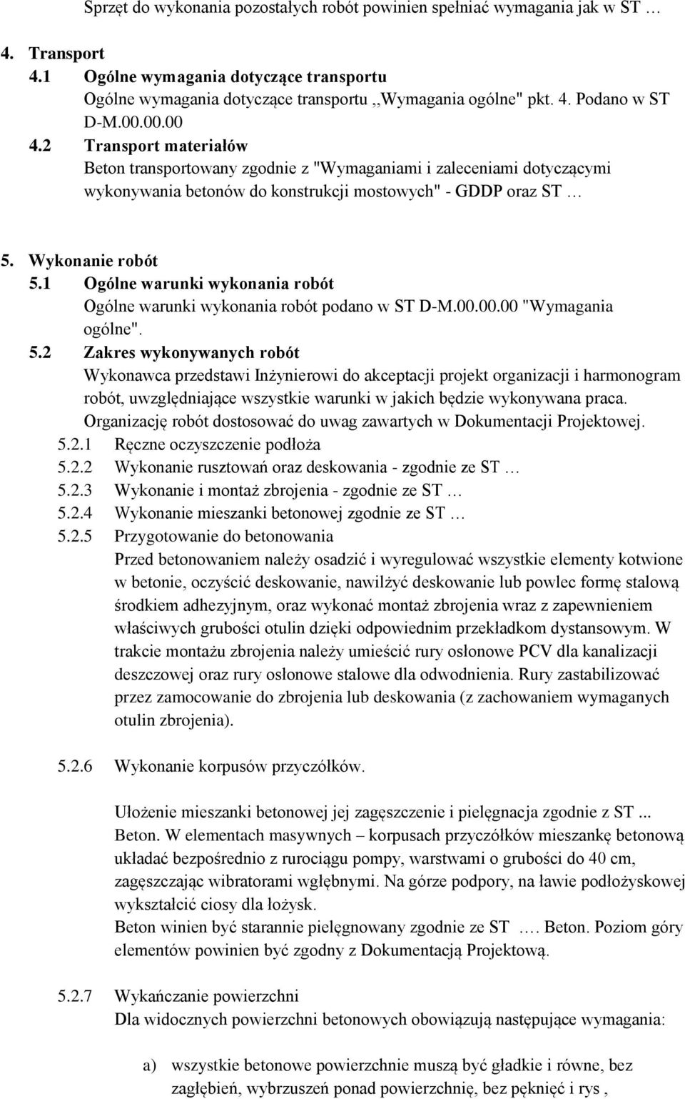 1 Ogólne warunki wykonania robót Ogólne warunki wykonania robót podano w ST D-M.00.00.00 "Wymagania ogólne". 5.