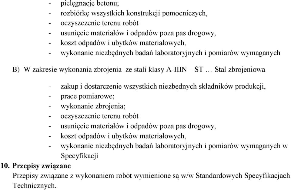 składników produkcji, - prace pomiarowe; - wykonanie zbrojenia; - oczyszczenie terenu robót - usunięcie materiałów i odpadów poza pas drogowy, - koszt odpadów i ubytków materiałowych, -