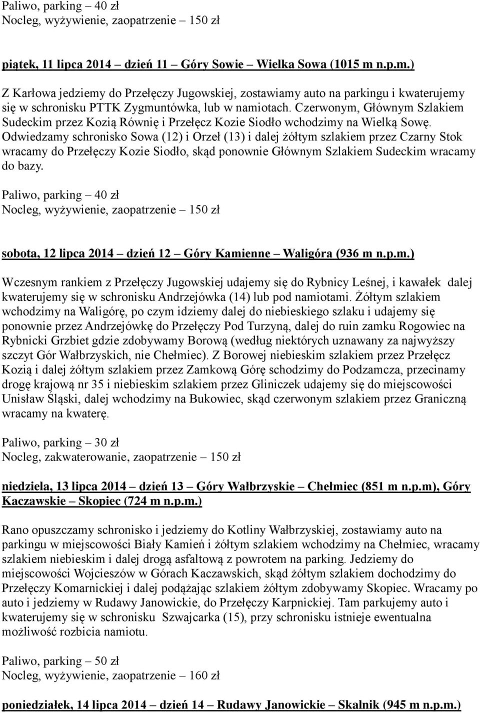 Czerwonym, Głównym Szlakiem Sudeckim przez Kozią Równię i Przełęcz Kozie Siodło wchodzimy na Wielką Sowę.
