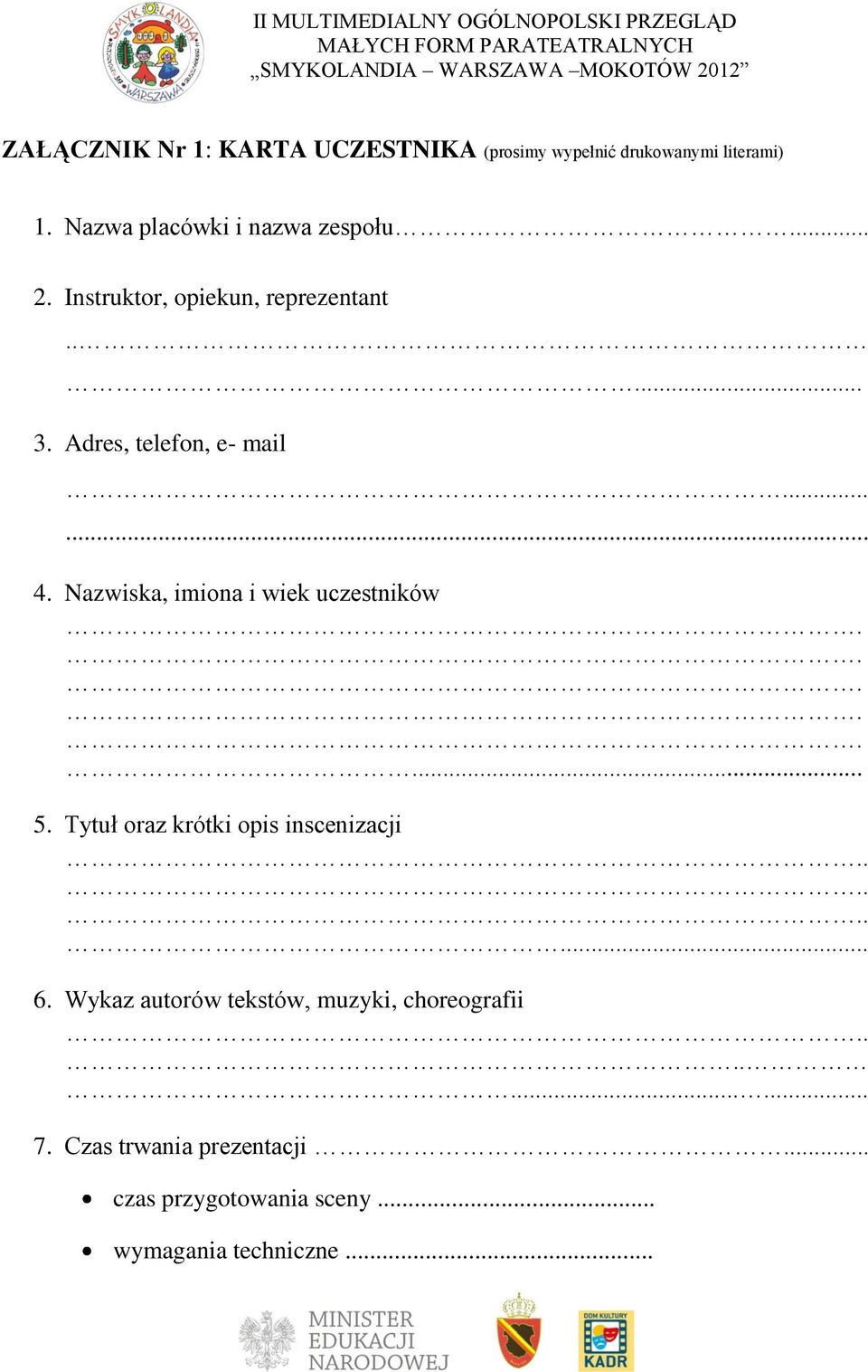 ..... 4. Nazwiska, imiona i wiek uczestników... 5. Tytuł oraz krótki opis inscenizacji...... 6.