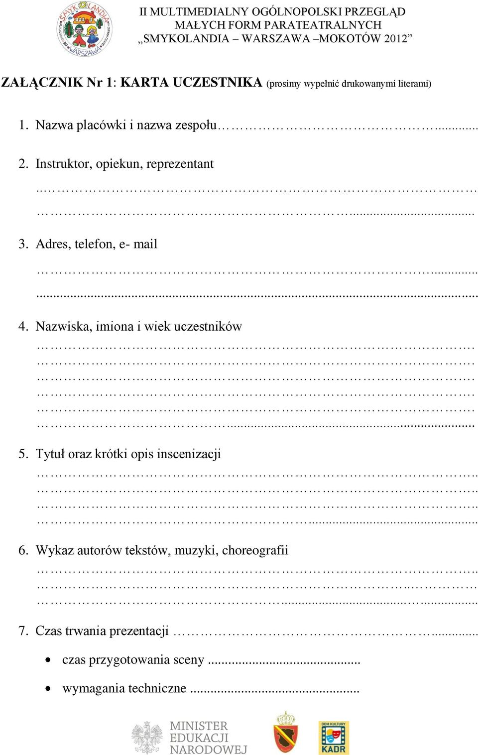 ..... 4. Nazwiska, imiona i wiek uczestników... 5. Tytuł oraz krótki opis inscenizacji...... 6.